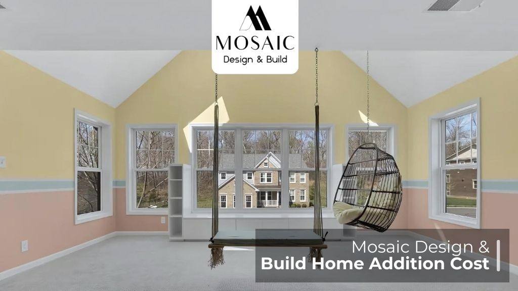 Mosaic Design & Build Home Addition Cost - Mosaicbuild com