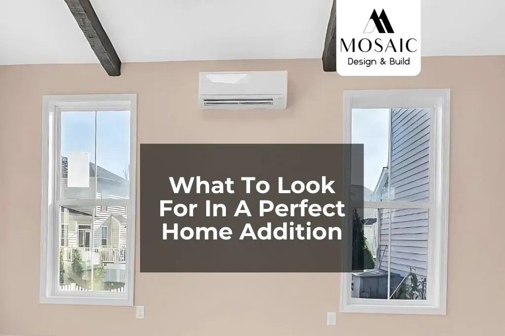 What To Look For In A Perfect Home Addition - Mosaicbuild com