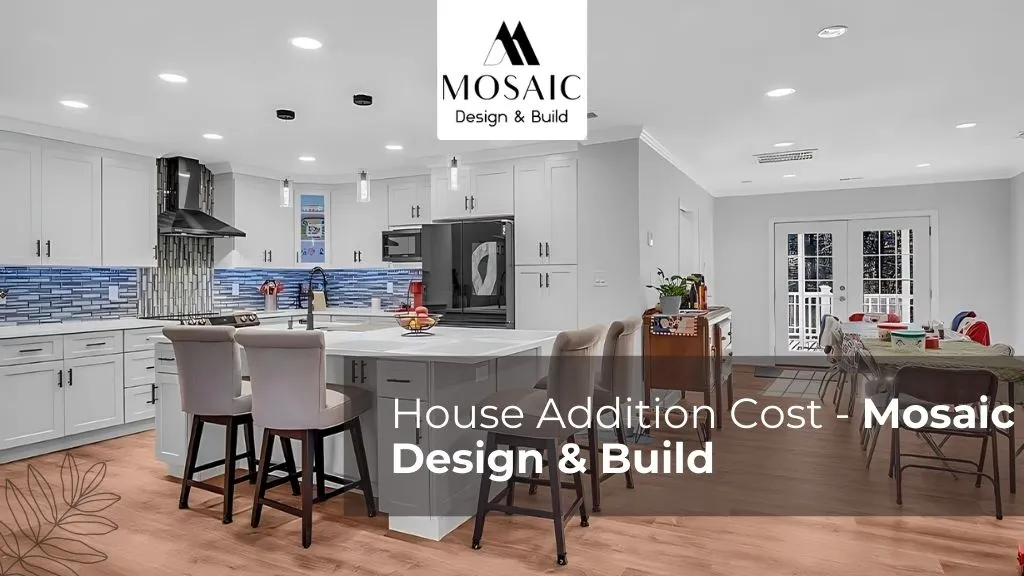 House Addition Cost - Mosaic Design & Build- Mosaicbuild com