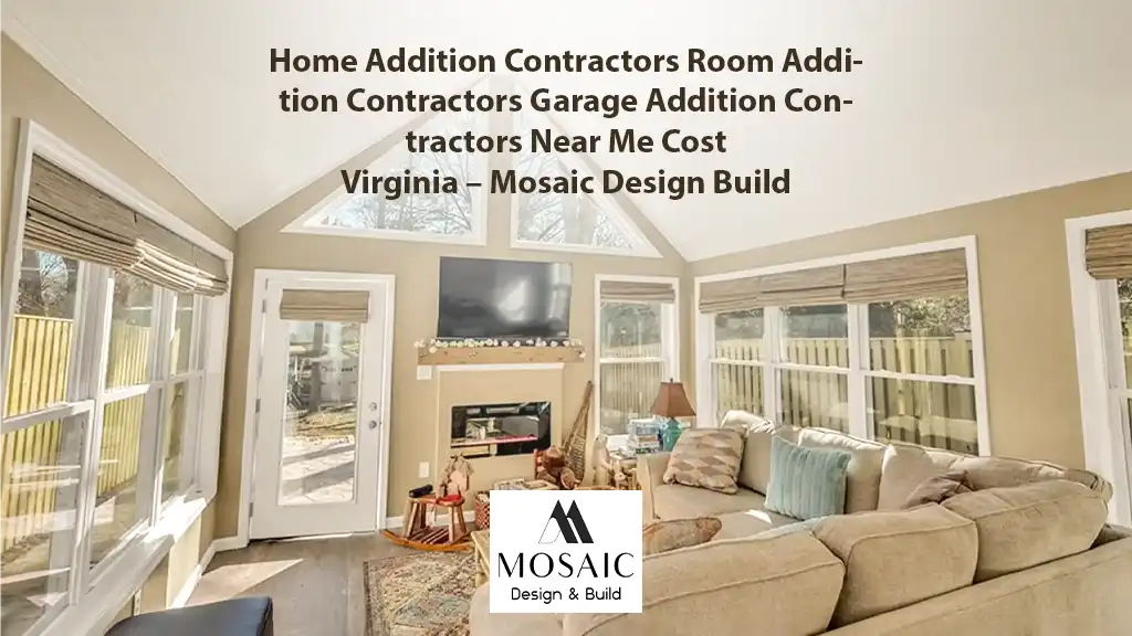 Home Addition Contractors Room Addition Contractors Garage Addition Contractors Near Me Cost Virginia - Mosaic Design Build - Mosaicbuild com