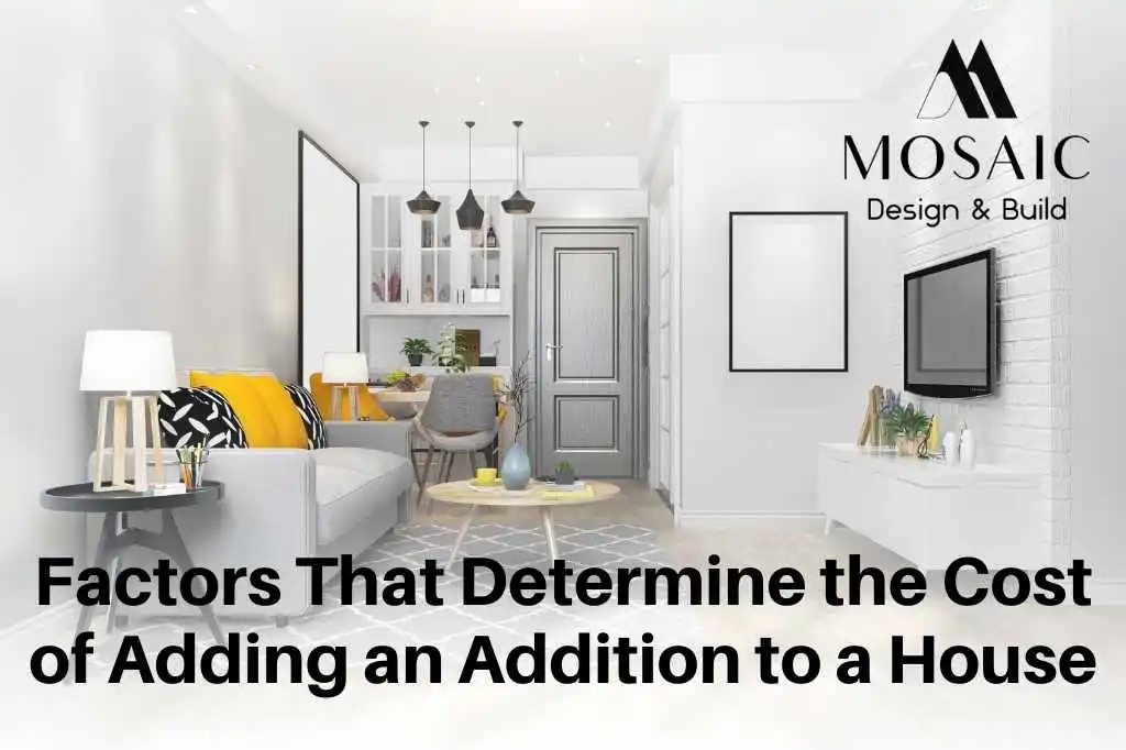 Factors That Determine the Cost of Adding an Addition to a House - Mosaic Design Build